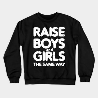 Raise Boys and Girls The Same Way #2 Crewneck Sweatshirt